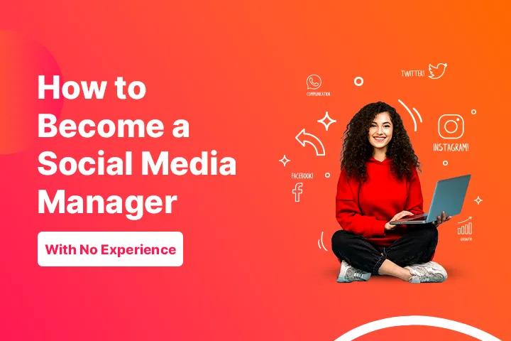social media marketing manager jobs - How do I become a social media manager with no experience