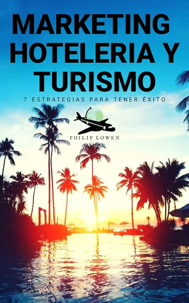 Marketing en Hotelería y Turismo: Guía Completa para el Éxito - Qué es el marketing turístico y hotelero marketing en hoteleria y turismo - Qué es el marketing turístico y hotelero