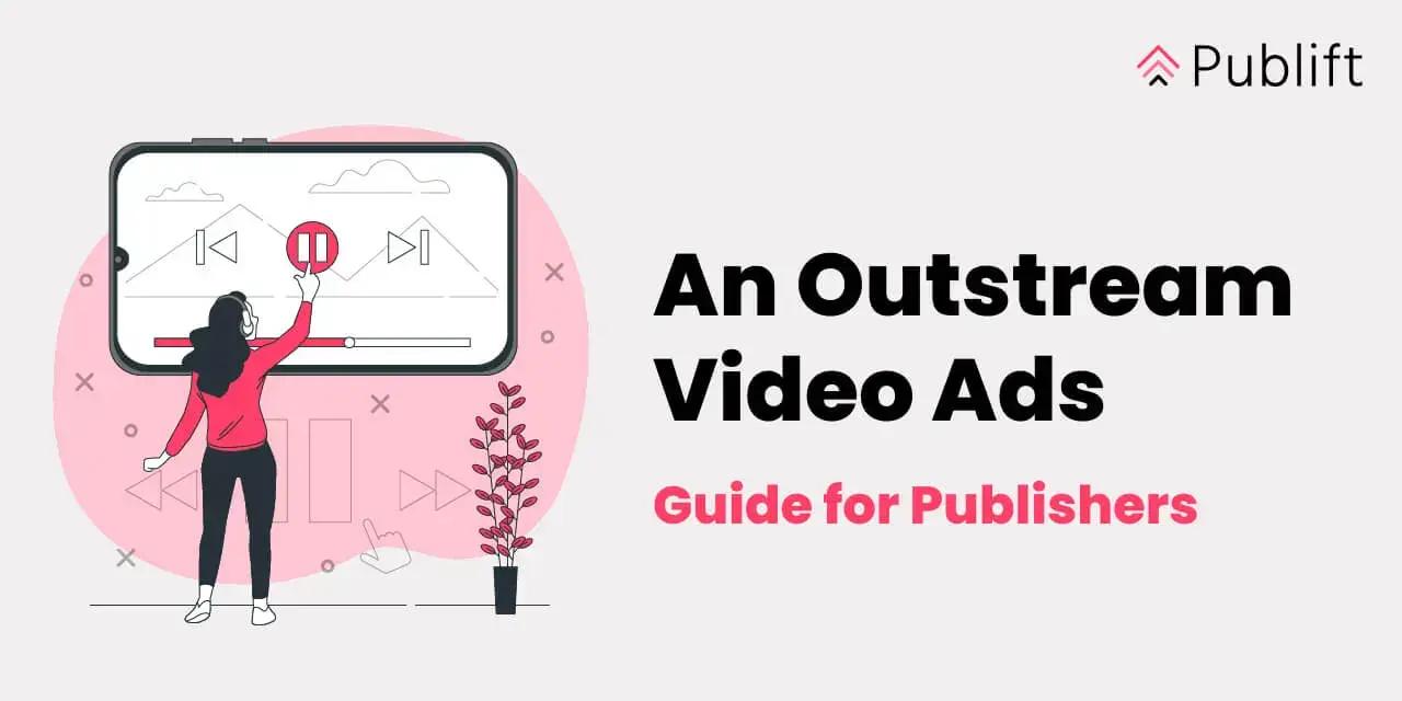 Anuncios Outstream: La Guía Definitiva para Editores y Anunciantes - Qué es un video outstream anuncios outstream - Qué es un video outstream