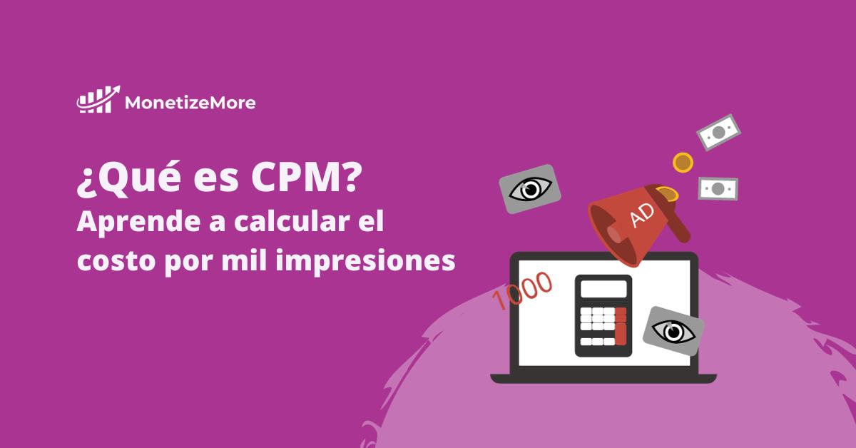 cpm anuncios - Qué significa un CPM alto